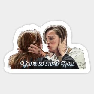 Titanic: You're so stupid, Rose. Sticker